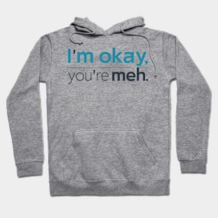 I'm okay, you're meh. Hoodie